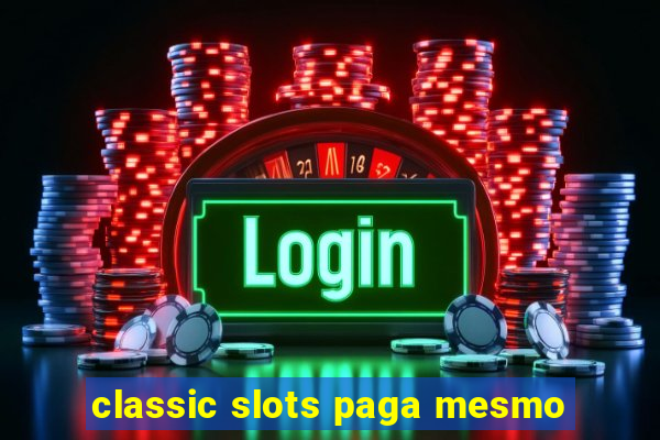 classic slots paga mesmo